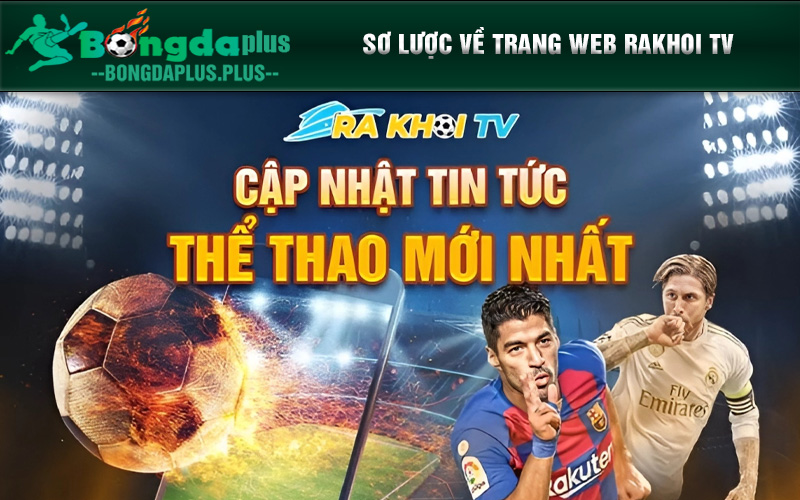 Rakhoi Tv - Địa Chỉ Xem Bóng Đá Với Nhiều Cung Bậc Cảm Xúc Sơ lược về trang web Rakhoi TV