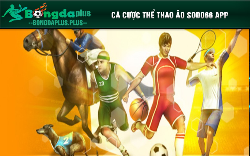 Thể Thao Ảo Sodo66 App - Trò Chơi Không Giới Hạn Cá cược thể thao ảo Sodo66 app
