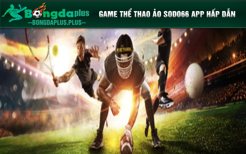 Thể Thao Ảo Sodo66 App - Trò Chơi Không Giới Hạn Game thể thao ảo Sodo66 app hấp dẫn