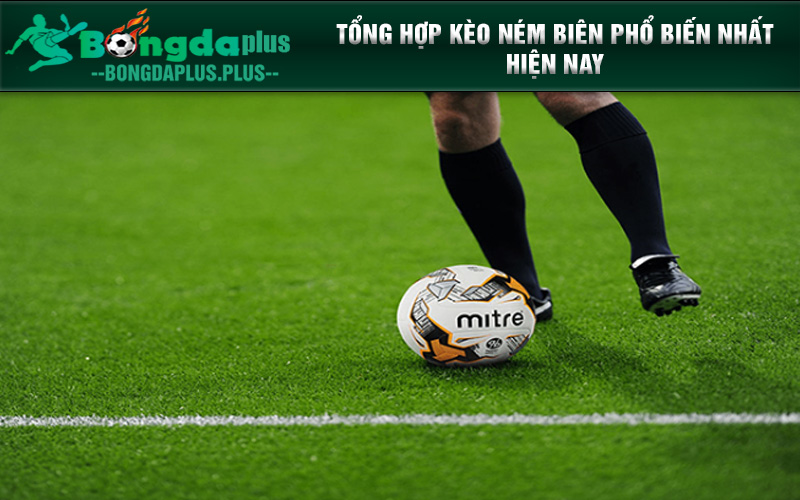 Kinh Nghiệm Chơi Kèo Ném Biên Cá Độ Bóng Đá Bất Bại Tổng hợp kèo ném biên phổ biến nhất