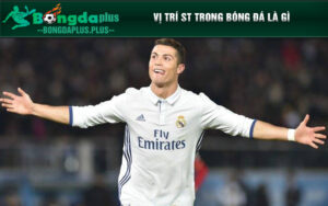 Vị trí ST trong bóng đá là gì