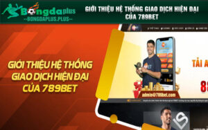 Giới thiệu hệ thống giao dịch hiện đại của 789BET