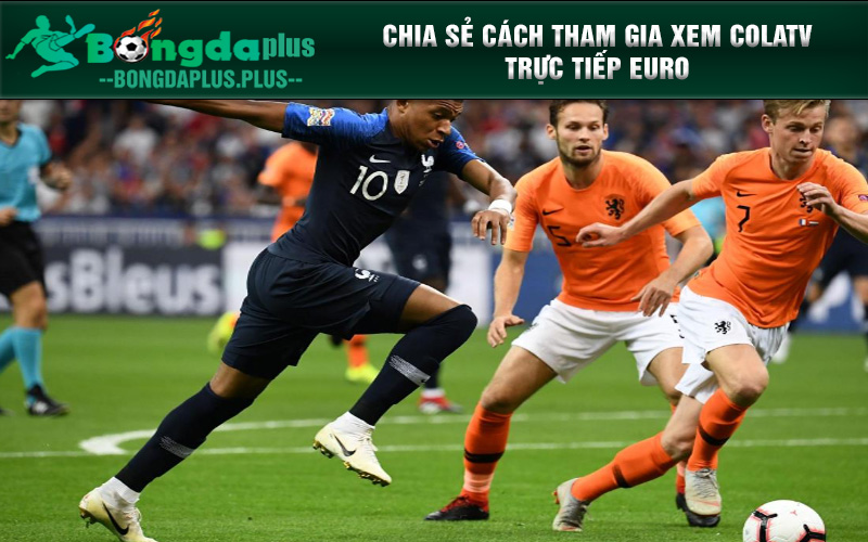 Colatv Trực Tiếp Euro Bóng Đá Châu Âu Đỉnh Cao Colatv.Today Chia sẻ cách tham gia xem colatv trực tiếp Euro