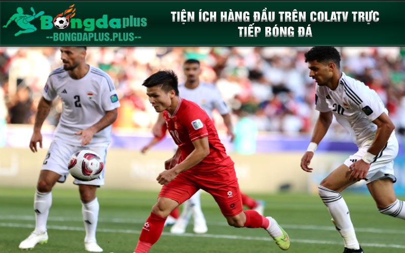 Colatv Trực Tiếp Bóng Đá Tại Colatv.Space Có Nổi Bật Nào? Tiện ích hàng đầu trên Colatv trực tiếp bóng đá