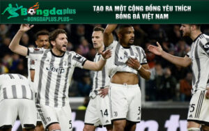 Tạo ra một cộng đồng yêu thích bóng đá Việt Nam