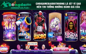 Choigamebaidoithuong là gì? Vì sao nên tin tưởng những đánh giá của Choigamebaidoithuong?
