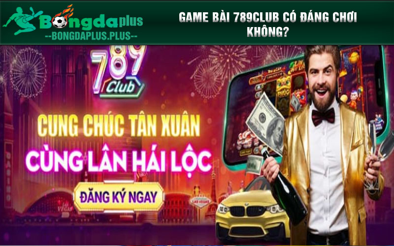 Choigamebaidoithuong Review - Game Bài 789 Có Đáng Chơi Không? Game bài 789Club có đáng chơi không?