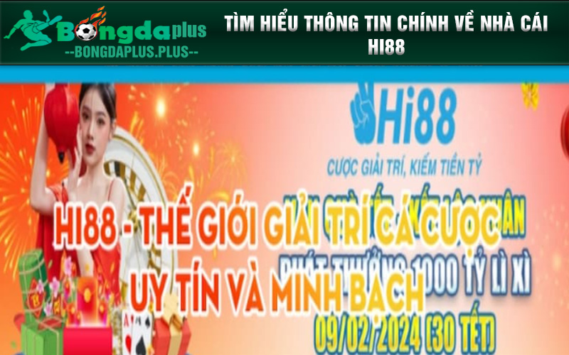 Hi88 - Sân Chơi Giải Trí Uy Tín, Đẳng Cấp Hàng Đầu Châu Á Tìm hiểu thông tin chính về nhà cái Hi88