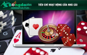 Tiêu chí hoạt động của nhà cái