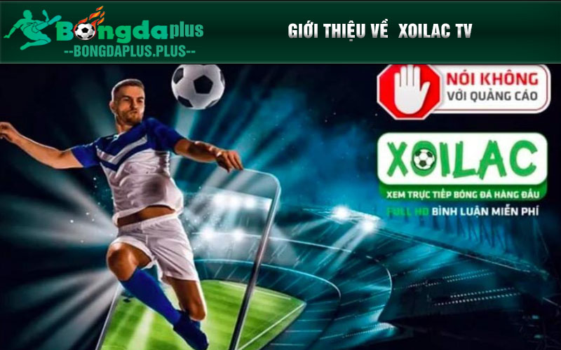Xoilac Tv: Cập Nhật Trực Tiếp Bóng Đá Đỉnh Cao Tại Xmx21.Com Giới thiệu về xoilac tv