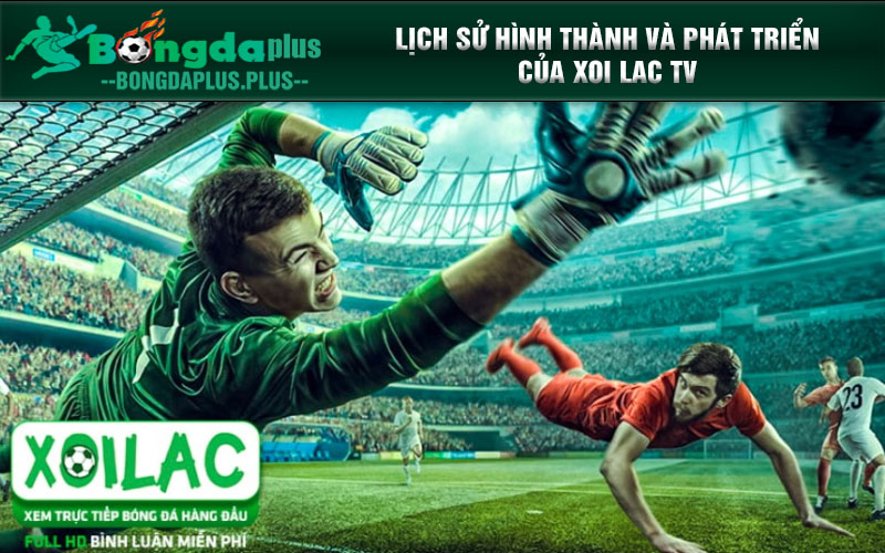 Xoilac Tv - Xoilac-Tvv.Today: Cơn Lốc Thể Thao Trực Tuyến Đang Làm Điên Đảo! Lịch sử hình thành và phát triển của Xoi lac TV