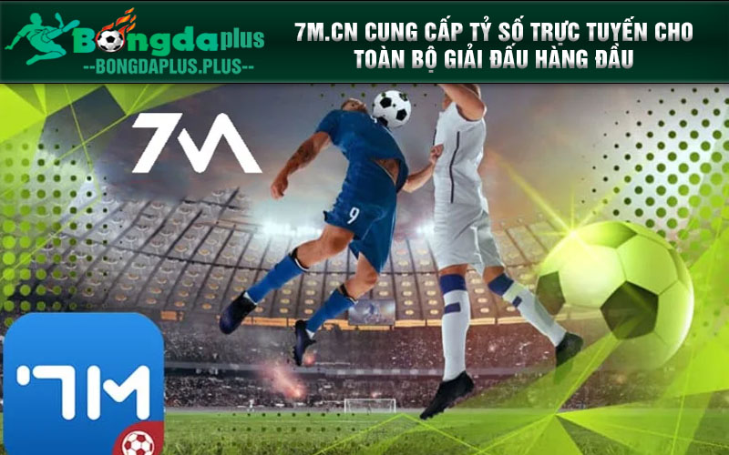 Khám Phá 7m: Chuyên Trang Tỷ Số, Kết Quả Bóng Đá Trực Tuyến 7m.cn cung cấp tỷ số trực tuyến cho toàn bộ giải đấu hàng đầu