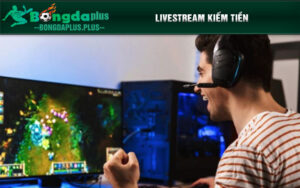 Livestream kiếm tiền