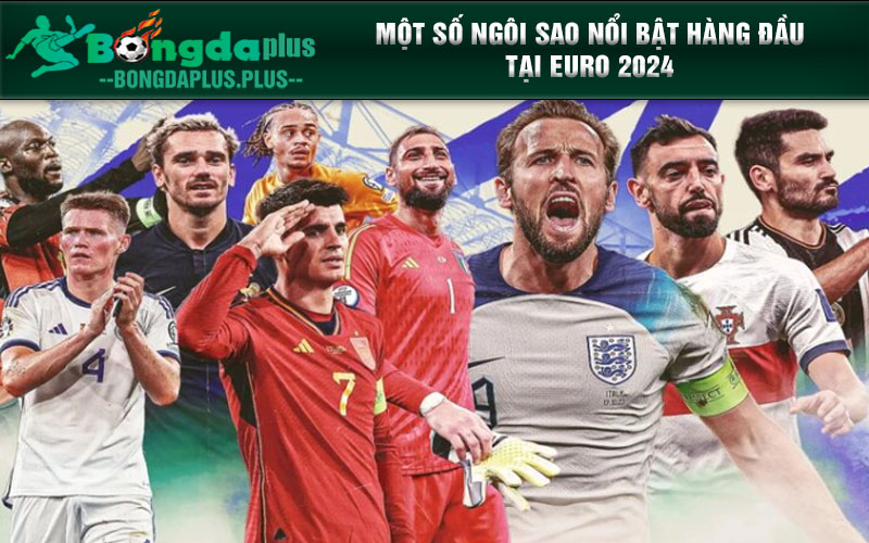 Euro 2024- Tận Hưởng Mùa Bóng Đá Kịch Tính Và Hấp Dẫn Nhất Một số ngôi sao nổi bật hàng đầu tại Euro 2024