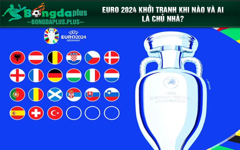 Euro 2024- Tận Hưởng Mùa Bóng Đá Kịch Tính Và Hấp Dẫn Nhất EURO 2024 khởi tranh khi nào và ai là chủ nhà?