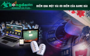 Điểm qua một số ưu điểm nổi bật của game bài đổi thưởng