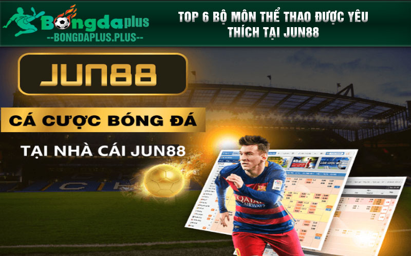 JUN88 - Top 6 Bộ Môn Thể Thao Được Yêu Thích Tại JUN88 Top 6 bộ môn thể thao được yêu thích tại JUN88