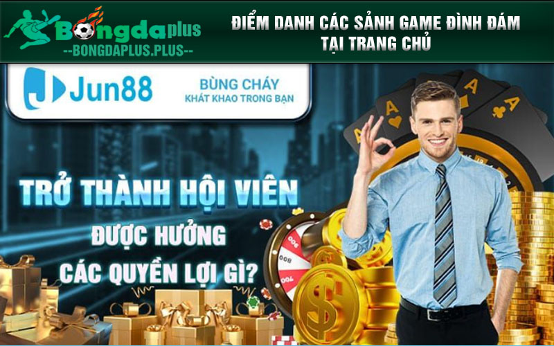 JUN88 - NHÀ CÁI JUN88 CHÍNH THỨC T5/ 2024 ĐƯỢC YÊU THÍCH Điểm danh các sảnh game đình đám tại trang chủ