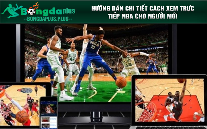 Xem Trực Tiếp Nba - Xem Trực Tiếp Bóng Rổ Đỉnh Cao Hướng dẫn chi tiết cách xem trực tiếp NBA cho người mới