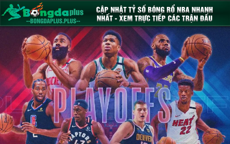 Trực Tiếp Nba: Sôi Động Cùng Những Trận Cầu Đỉnh Cao! Cập nhật tỷ số bóng rổ NBA nhanh nhất - Xem trực tiếp các trận đấu kịch tính