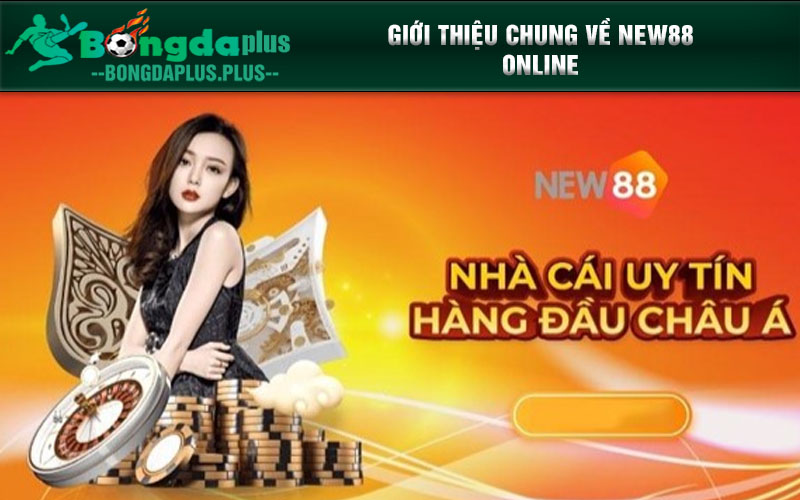 New88 - Nhà Cái Thăng Hạng Bởi Độ Tín Uy Và Chất Lượng Giới Thiệu Chung Về New88 Online