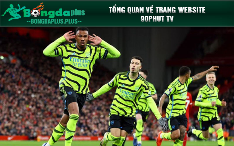 Xem Bóng Đá Trực Tuyến Mọi Lúc, Mọi Nơi Tại 90phut TV Tổng quan về trang website 90phut TV