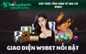 Giới thiệu tổng quan về nhà cái W9bet