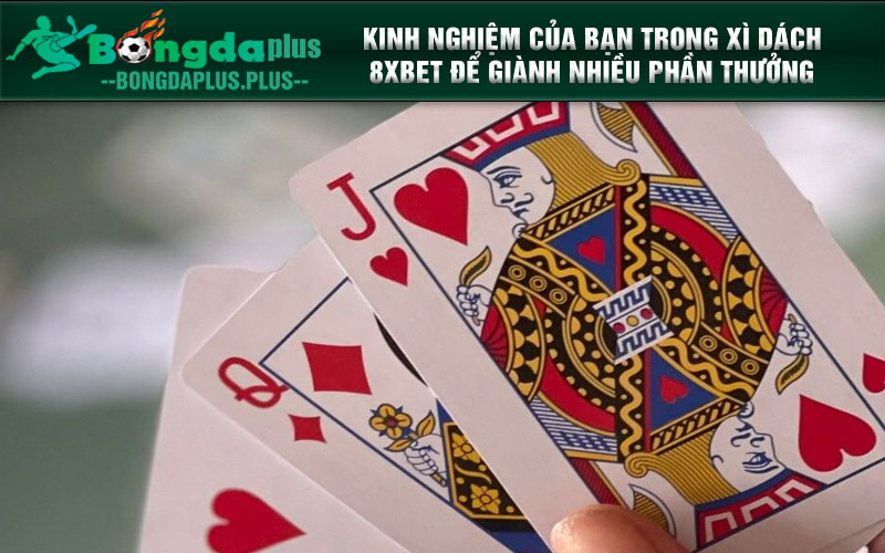 Cách Chơi Xì Dách Thông Minh Tại Nhà Cái 8XBET Tận Dụng Kinh Nghiệm của Bạn trong Xì Dách 8XBET để Giành Nhiều Phần Thưởng