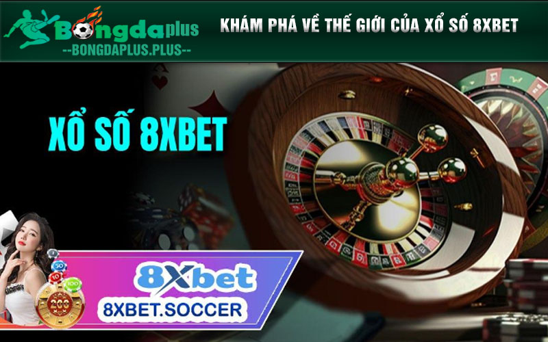 Làm Thế Nào Để Giành Giải Thưởng Lớn Với Xổ Số 8xbet? Khám Phá Về Thế Giới Của Xổ Số 8xbet