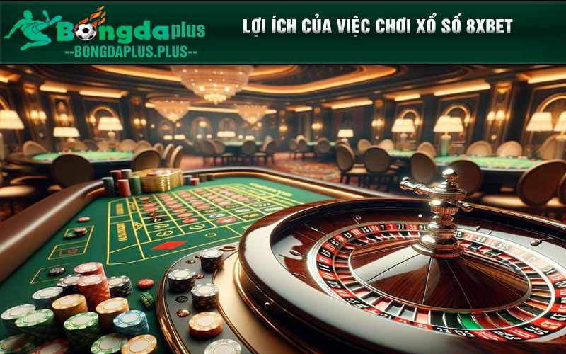 Làm Thế Nào Để Giành Giải Thưởng Lớn Với Xổ Số 8xbet? Lợi Ích của Việc Chơi Xổ Số 8xbet
