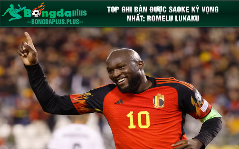 Saoketv Dự Đoán Top Ghi Bàn Vòng Chung Kết Euro 2024 Top ghi bàn được saoke kỳ vọng nhất: Romelu Lukaku