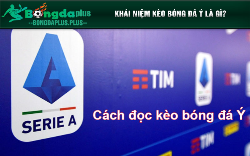 Kèo Bóng Đá Ý - Tất Tần Tật Thông Tin Bet Thủ Nên Lưu Ý Khái niệm kèo bóng đá Ý là gì?