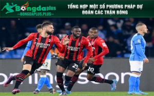 Tổng hợp một số phương pháp dự đoán các trận bóng