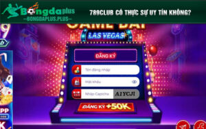 789Club có thực sự uy tín không?