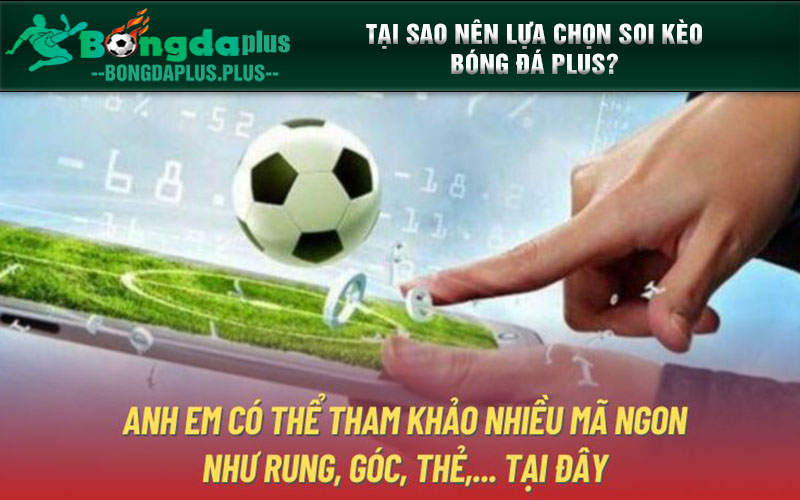 Soi Kèo Bóng Đá Plus - Chính Xác, Nhanh Chóng, An Toàn Tại sao nên lựa chọn soi kèo bóng đá plus?