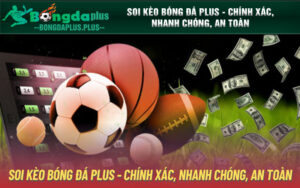 Soi Kèo Bóng Đá Plus - Chính Xác, Nhanh Chóng, An Toàn