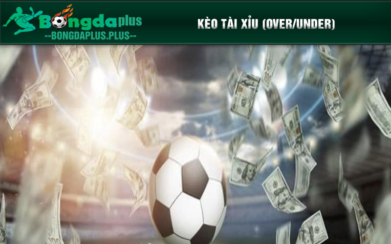Tìm Hiểu Các Loại Kèo Phổ Biến Euro Khi Xuống Tiền Cá Cược Kèo Tài Xỉu (Over/Under)