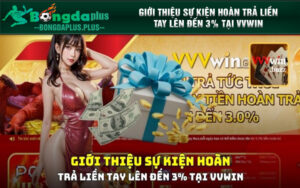 Giới thiệu sự kiện hoàn trả liền tay lên đến 3% tại VVWIN