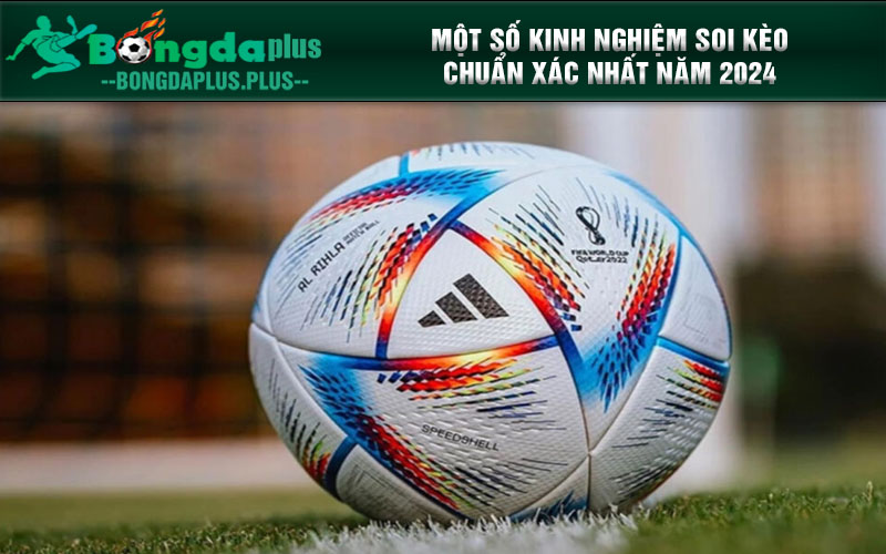 Bạn Đã Biết Cách Soi Kèo Tài Xỉu Chuẩn Nhất Năm 2024? Một số kinh nghiệm soi kèo chuẩn xác nhất năm 2024