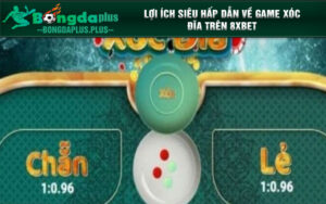 Lợi ích siêu hấp dẫn về game Xóc Đĩa trên 8xbet 