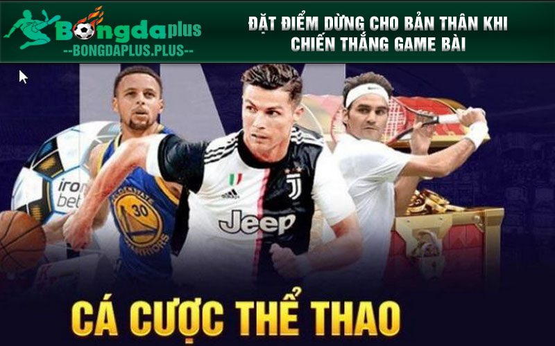 Cá Cược Thể Thao Xin88 Hốt Bạc Liền Tay Rinh Ngay Tiền Tỷ Đặt điểm dừng cho bản thân khi chiến thắng game bài