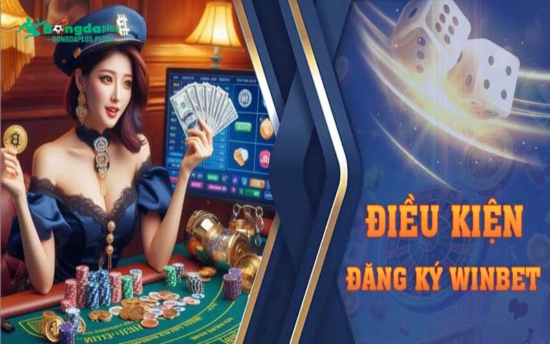 Đăng Ký Winbet - Hướng Dẫn Thao Tác Nhanh Chóng An Toàn Điều kiện và lưu ý cần biết khi đăng ký Winbet