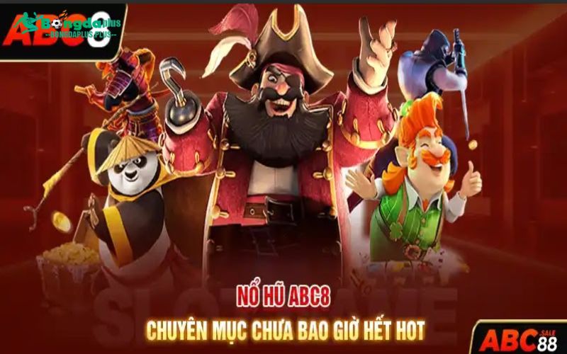 ABC8 - Sân Chơi Cá Cược Trực Tuyến Thành Công Nhất Hiện Nay Nổ hũ ABC8 - Chuyên mục chưa bao giờ hết hot