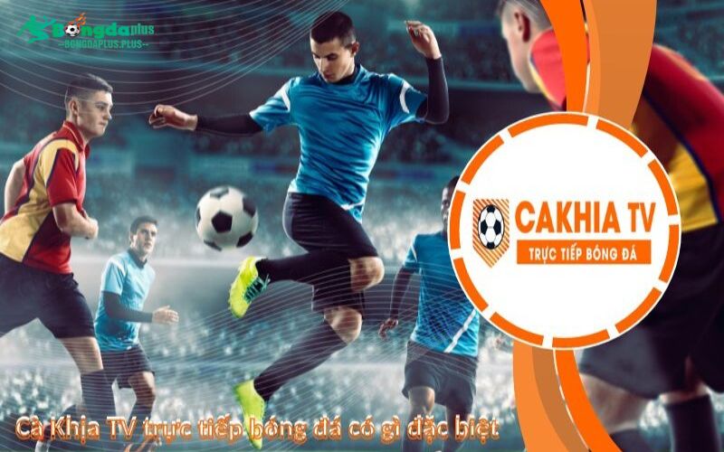 CakhiaTV - Trang Web Trực Tiếp Bóng Đá Nhanh Nhất Việt Nam Hé lộ những ưu điểm của trang web thể thao chúng tôi
