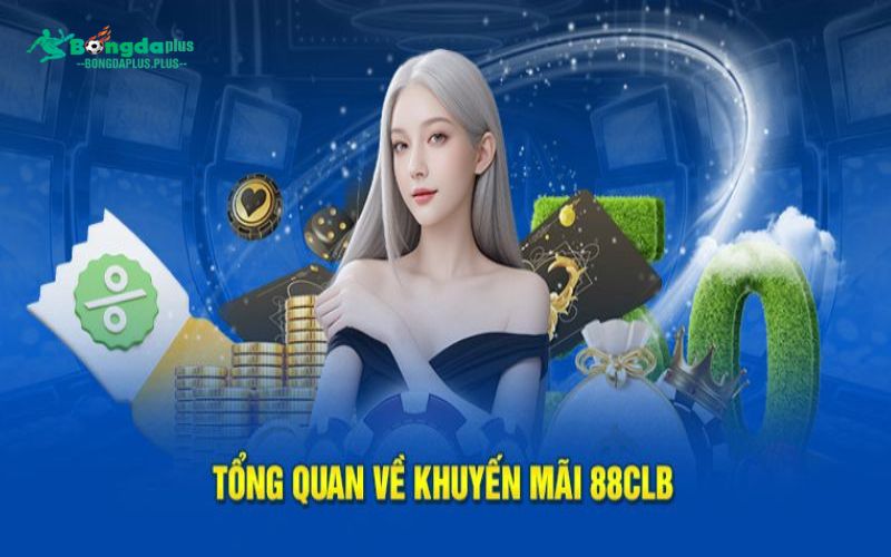 88CLB - Nhà Cái Cá Cược Lý Tưởng Cho Mọi Bet Thủ Tổng hợp các khuyến mãi cực hot chỉ có tại 88CLB