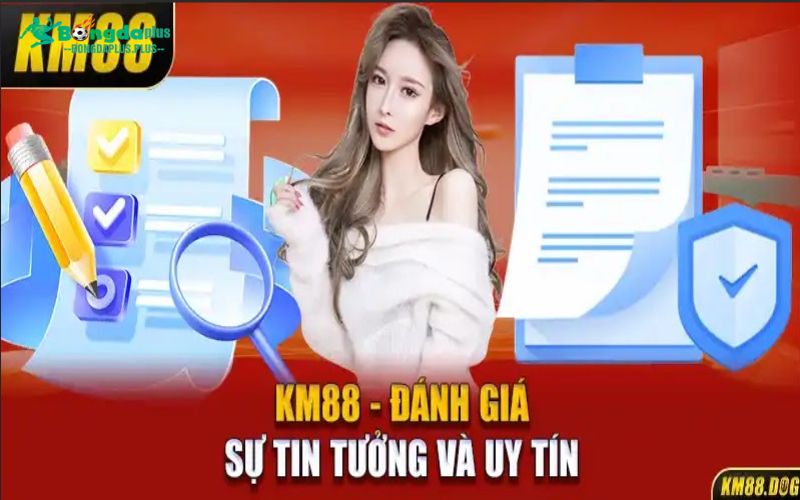 KM88 - Các Tiêu Chí Chứng Minh Sự Uy Tín Của Nhà Cái KM88 - Đánh giá sự tin tưởng và uy tín